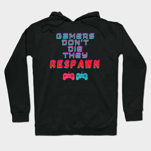 Gamers Don't Die, They Respawn Hoodie by ChilledTaho Visuals